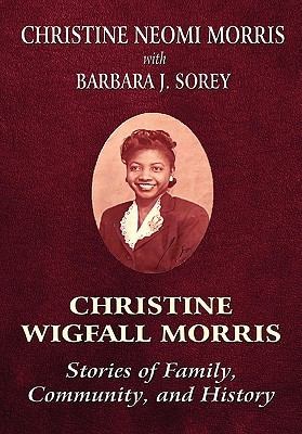 Christine Wigfall Morris: Stories of Family, Community, and History book cover